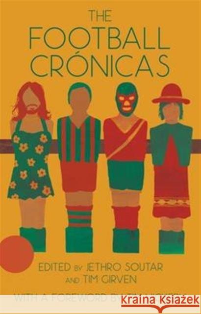 The Football Cronicas Tim Vickery, Jethro Soutar, Tim Girven, Jonathan Blitzer, Ruth Clarke, Rosalind Harvey 9780992916107 Ragpicker Press Ltd