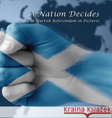 A Nation Decides: The Scottish Referendum in Pictures Barnes, Mark 9780992933630