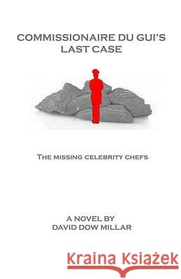 Commissionaire Du Gui's Last Case: The Missing Celebrity Chefs David Millar 9780992934088