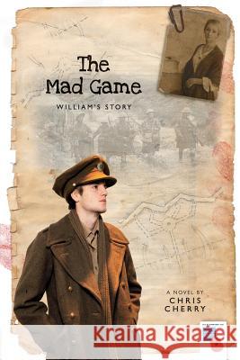 The Mad Game: William's Story: 1 Chris Cherry 9780992935115 Trench Publishing