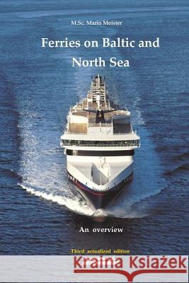 Ferries on Baltic and North Sea: An overview / Third actualized edition Meister, Mario 9780992937133