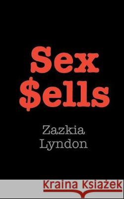 Sex Sells Zazkia Lyndon 9780992939724 MT Ink