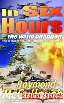 In Six Hours: The World Changed Raymond McCullough 9780992943226