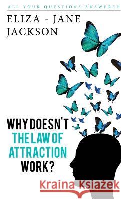 Why Doesn't The Law Of Attraction Work? Jackson, Eliza-Jane 9780992947903