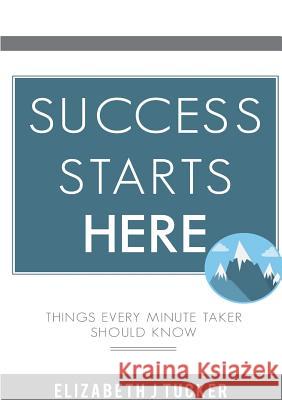 Success Starts Here Tucker, Elizabeth J. 9780992947996