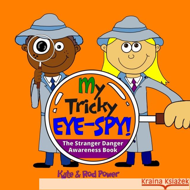 My Tricky EYE-SPY!: A STRANGER DANGER awareness book Kate and Rod Power Kate and Rod Power  9780992953027