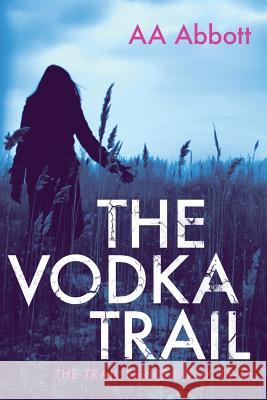 The Vodka Trail Aa Abbott Annika Wilkinson 9780992962128 Perfect City Press