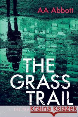 The Grass Trail: A tense crime thriller with plenty of twists AA Abbott 9780992962159 Perfect City Press