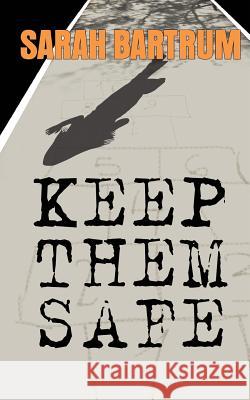 Keep Them Safe Sarah Bartrum 9780992970116 Mason Publishing