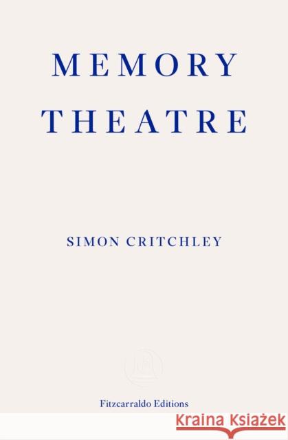 Memory Theatre Simon Critchley Liam Gillick  9780992974718 Fitzcarraldo Editions