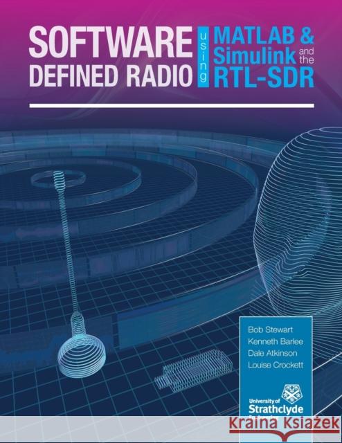 Software Defined Radio Using MATLAB & Simulink and the RTL-SDR Robert W. Stewart 9780992978716
