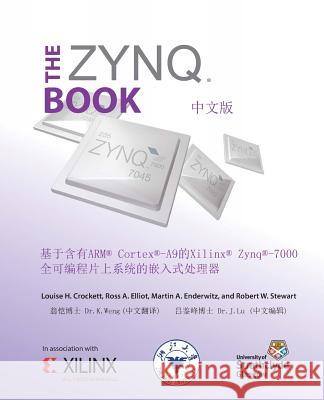 The Zynq Book (Chinese Version): Embedded Processing with the Arm Cortex-A9 on the Xilinx Zynq-7000 All Programmable Soc Louise H. Crockett Ross a. Elliot Martin a. Enderwitz 9780992978747 Strathclyde Academic Media