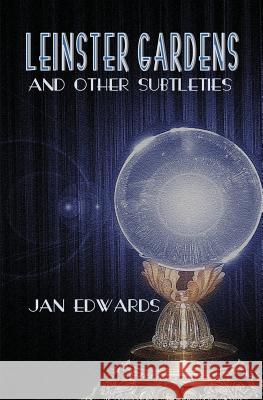 Leinster Gardens and Other Subtleties Jan Edwards 9780992980948 Alchemy Press