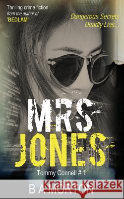 Mrs. Jones: Tommy Connell Mystery: Volume 1 B. A. Morton 9780992985509 Twisted Ink Publishing