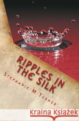 Ripples in the Silk Stephanie M. Turner 9780992988111