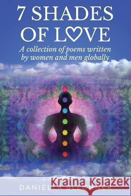 7 Shades of Love: A collection of poems written by women and men globally Blechner, Daniella 9780992991937 Conscious Dreams Publishing