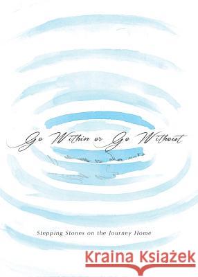Go Within or Go Without: Stepping Stones on the Journey Home Jason Graham Guilia Pignone  9780992993702 JGB Publishing