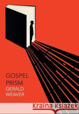 Gospel Prism Gerald Weaver 9780992994358 London Wall Publishing