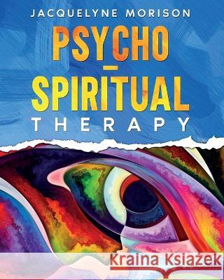 Psycho-Spiritual Therapy Jacquelyne Morison   9780992997359 Jacquelyne Morison Publishing