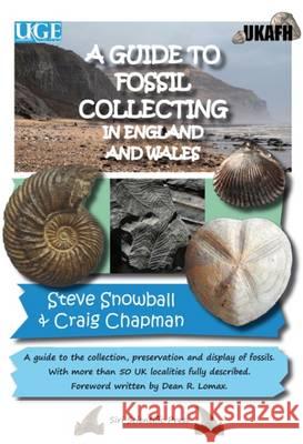 A Guide to Fossil Collecting in England and Wales: A Guide to the Collection, Preservation and Display of Fossils. With More Than 50 UK Localities Fully Described  9780992997991 Siri Scientific Press