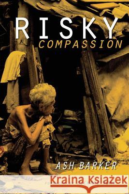 Risky Compassion Ashley Barker 9780992998202 Urban Life Together Publishing