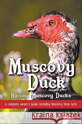 Muscovy Duck: Raising Muscovy Ducks June Rose   9780992999827