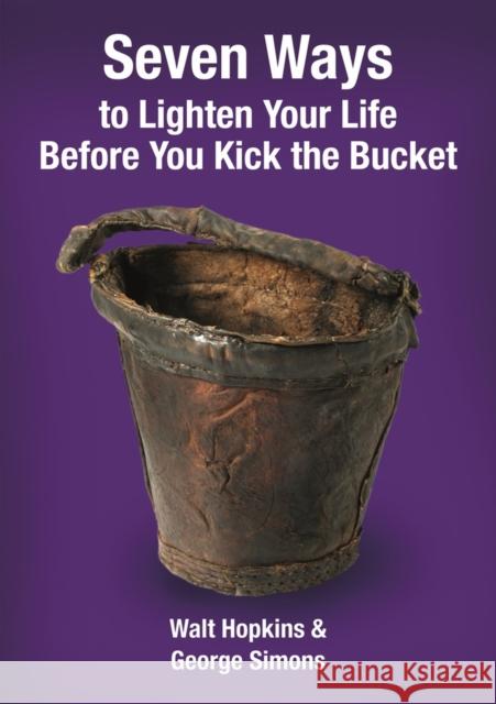 Seven Ways to Lighten Your Life Before You Kick the Bucket Walter Painter Hopkins George Francis Simons 9780993000287