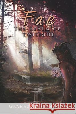 Fae - The Realm of Twilight: Book Two of the Riven Wyrde Saga Graham Austin-King 9780993003714 Fallen Leaf Press