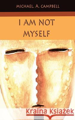 I Am Not Myself Michael a. Campbell 9780993006579 Sunesis Ministries Ltd