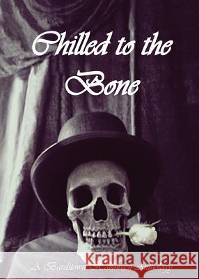 Chilled to the Bone: A Bardstown Halloween Anthology Bardstown Press   9780993009624 Bardstown Press