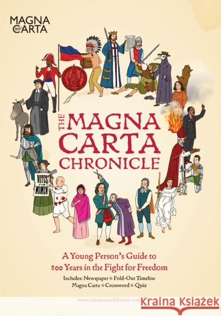 The Magna Carta Chronicle: A Young Person's Guide to 800 Years in the Fight for Freedom Patrick Skipworth 9780993019913 What on Earth Publishing Ltd