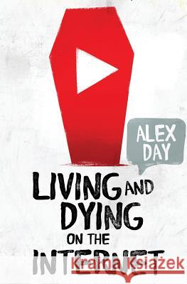 Living and Dying on the Internet    9780993020421 Alex Day