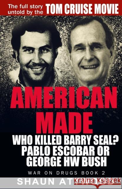 American Made: Who Killed Barry Seal? Pablo Escobar or George HW Bush Attwood, Shaun 9780993021534