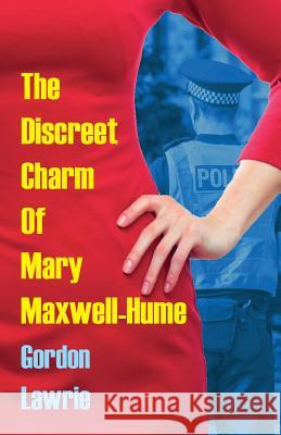 The Discreet Charm Of Mary Maxwell-Hume Lawrie, Gordon 9780993026294