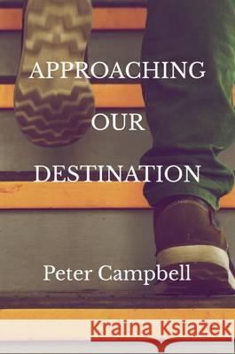 Approaching Our Destination Peter Campbell 9780993031410 Dojoba Press