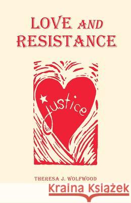 Love and Resistance Theresa J. Wolfwood 9780993031502 Smallberry Press