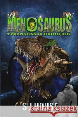 Menosaurs: Tyrannosaur Droid Boy Simon James House 9780993033148 Not Avail