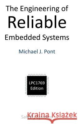 The Engineering of Reliable Embedded Systems: LPC1769 Edition Michael J. Pont 9780993035500 SafeTTy Systems Ltd