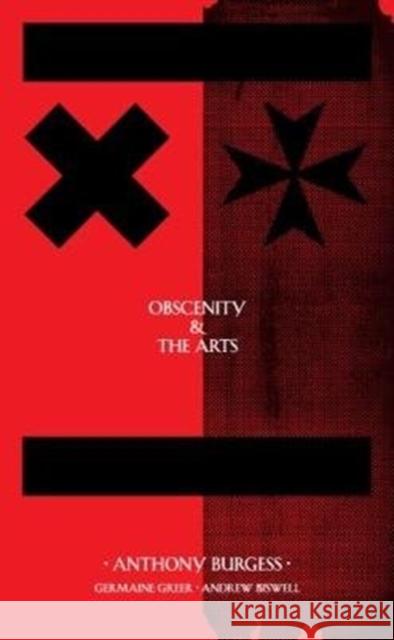 Obscenity & The Arts Anthony Burgess, Andrew Biswell, Germaine Greer 9780993037863 Pariah Press