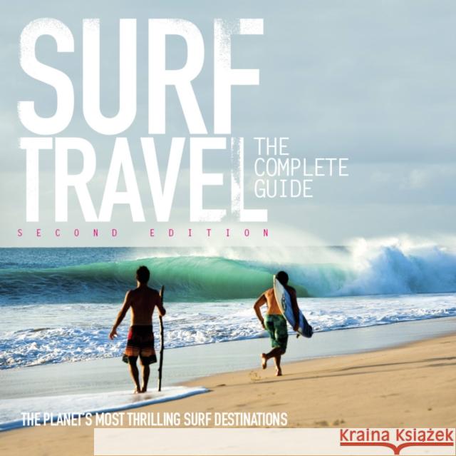 Surf Travel: The Complete Guide Roger Sharp 9780993038327 Orca Publications Ltd