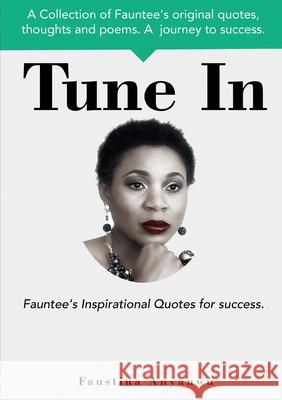 Tune In: Fauntee's Inspirational Quotes For Success. Faustina Anyanwu   9780993041730