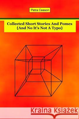 Collected Short Stories and Pomes [And No, It's Not A Typo} Ceason, Petra 9780993041969 Double-Sausage