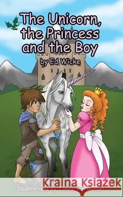 The Unicorn, the Princess and the Boy Ed Wicke Janine Van Moosel  9780993046001