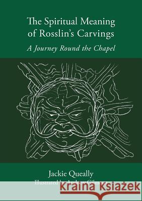 The Spiritual Meaning of Rosslyn's Carvings Jackie Queally, Andrew Gilmour 9780993051241 Earthwise Publications