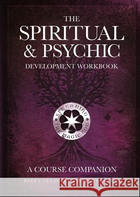 The Spiritual & Psychic Development Workbook - A Course Companion Helen Leathers, Diane Campkin 9780993051302 Spreading the Magic