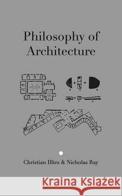 Philosophy of Architecture Christian Illies, Nicholas Ray 9780993053009 Cambridge Architectural Press