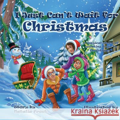 I Just Can't Wait for Christmas: A magical story of counting down to Christmas Frost, Natalia 9780993057601 Loudan Evis Books