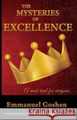 The Mysteries of Excellence: Graduating from Challenges to a Champion Arena Emmanuel Goshen   9780993066191