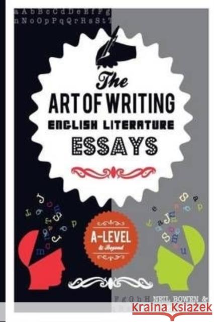 The Art of Writing English Literature Essays: For A-level and beyond Bowen, Neil 9780993077845 Peripeteia Press