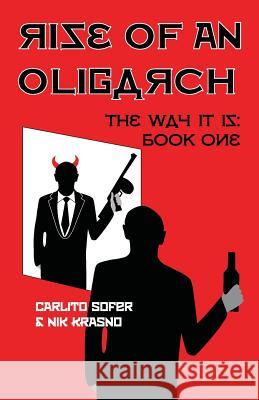 Rise of an Oligarch: The Way It Is: Book One Carlito Sofer Nik Krasno 9780993082719 Neplokho Publishing
